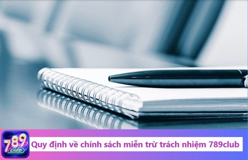 Quy định về chính sách miễn trừ trách nhiệm 789club